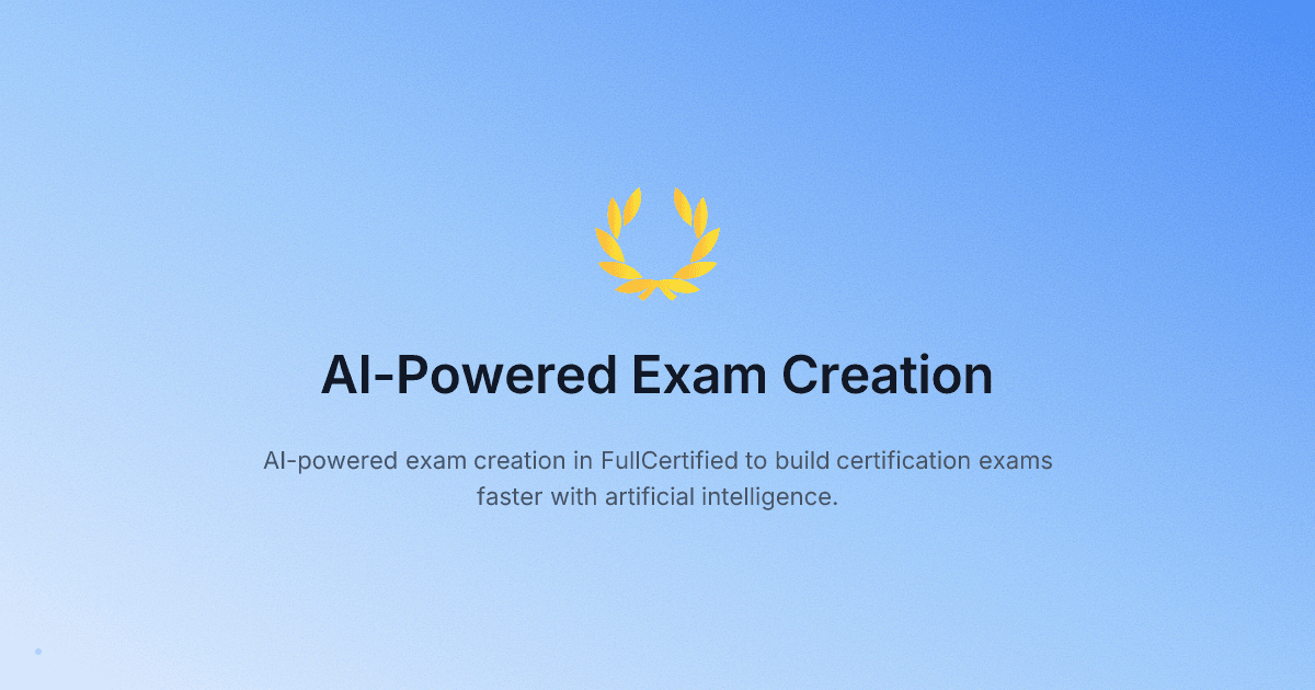 Introducing AI-Powered Exam Creation in FullCertified